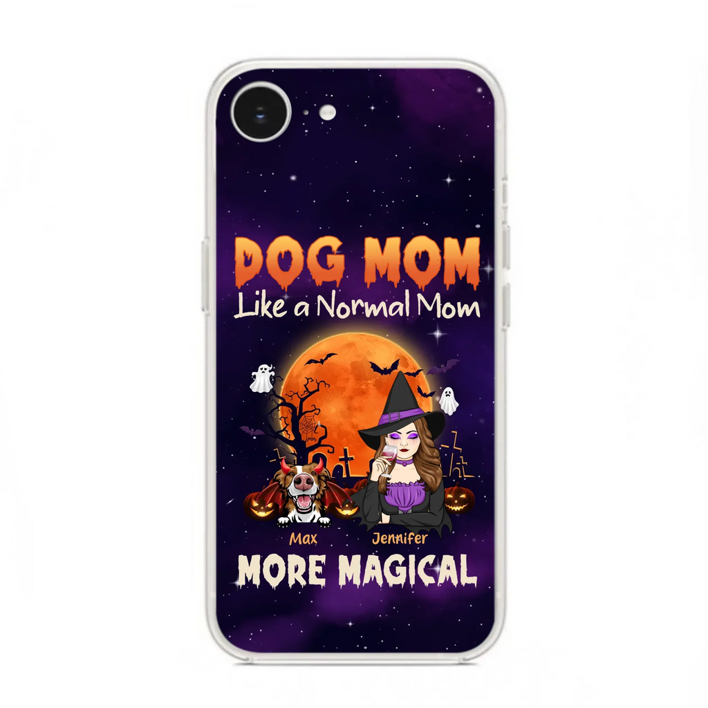 Custom Personalized Witch Dog/Cat Mom Phone Case - Halloween Gift Idea For Dog Cat Lover - Dog Mom Like A Normal Mom More Magical - Case For iPhone/Samsung