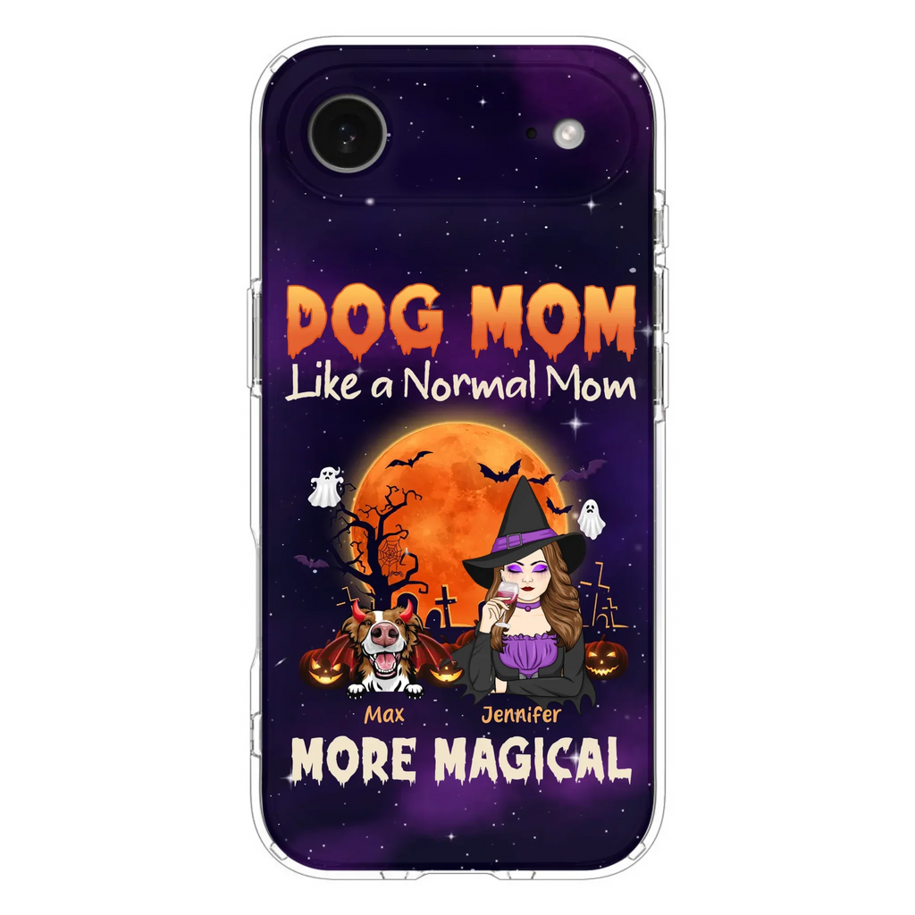 Custom Personalized Witch Dog/Cat Mom Phone Case - Halloween Gift Idea For Dog Cat Lover - Dog Mom Like A Normal Mom More Magical - Case For iPhone/Samsung