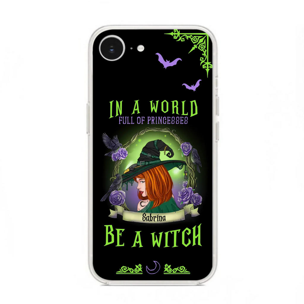 Personalized Witch Phone Case - Gift Idea For Witch Lover/Halloween - In A World Full Of Princesses Be A Witch - Case For iPhone/Samsung