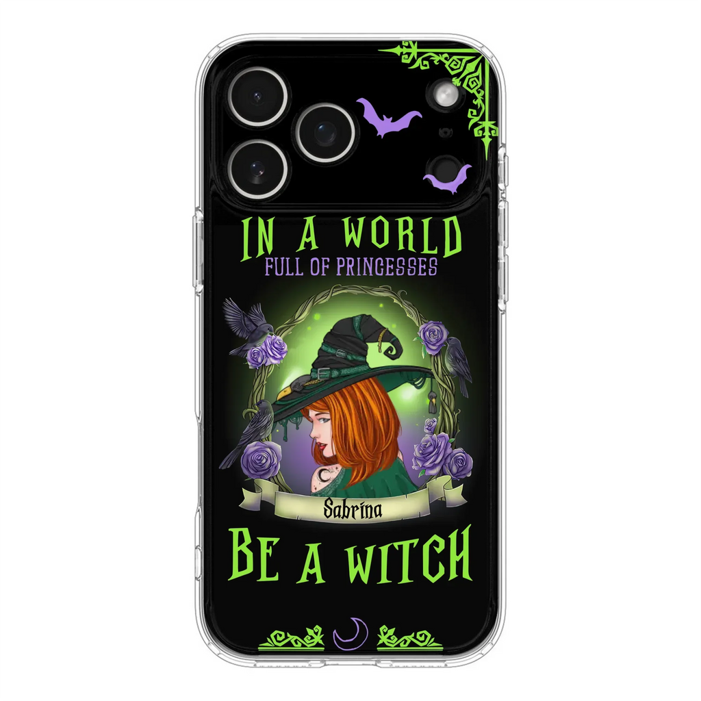 Personalized Witch Phone Case - Gift Idea For Witch Lover/Halloween - In A World Full Of Princesses Be A Witch - Case For iPhone/Samsung