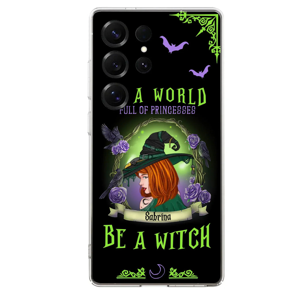 Personalized Witch Phone Case - Gift Idea For Witch Lover/Halloween - In A World Full Of Princesses Be A Witch - Case For iPhone/Samsung