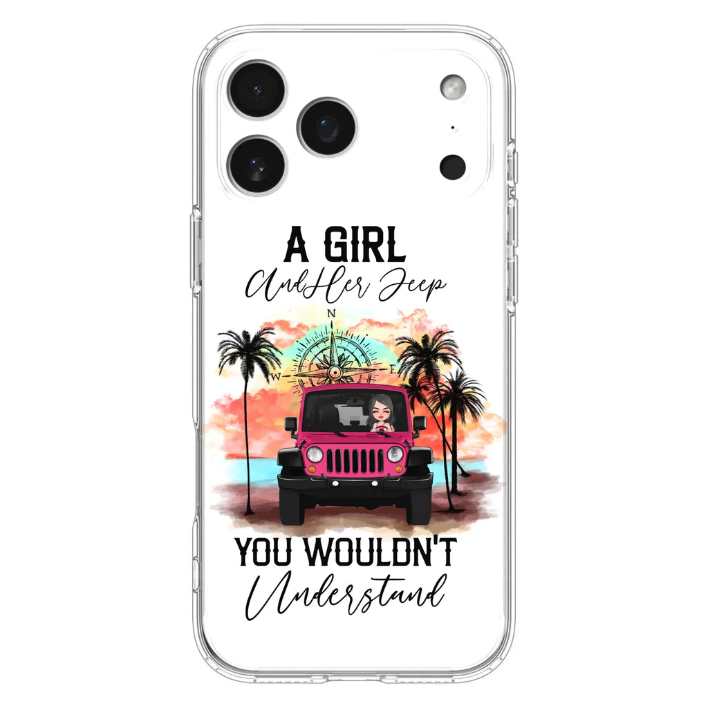 Custom Personalized Jeep Girl Phone Case - Gift Idea For Jeep/ Off-road Lovers - A Girl And Her Jeep You Wouldn't Understand - Case for iPhone/Samsung