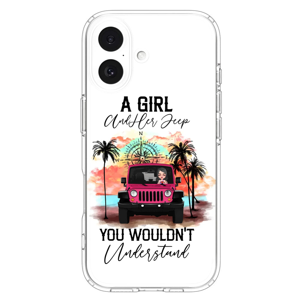 Custom Personalized Jeep Girl Phone Case - Gift Idea For Jeep/ Off-road Lovers - A Girl And Her Jeep You Wouldn't Understand - Case for iPhone/Samsung