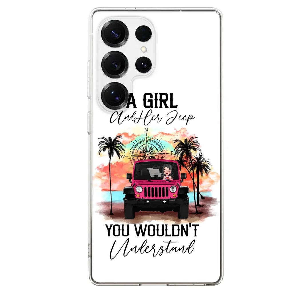 Custom Personalized Jeep Girl Phone Case - Gift Idea For Jeep/ Off-road Lovers - A Girl And Her Jeep You Wouldn't Understand - Case for iPhone/Samsung