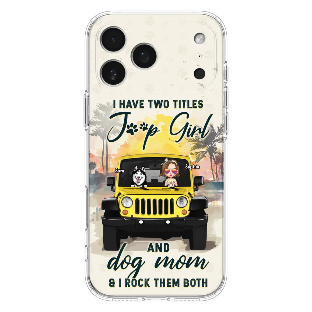 Custom Personalized Dog Mom Phone Case - Upto 3 Dogs - Gift Idea for Dog Lovers/Off-road Lovers - I Have Two Titles Jeep Girl And Dog Mom & I Rock Them Both - Case for iPhone/Samsung