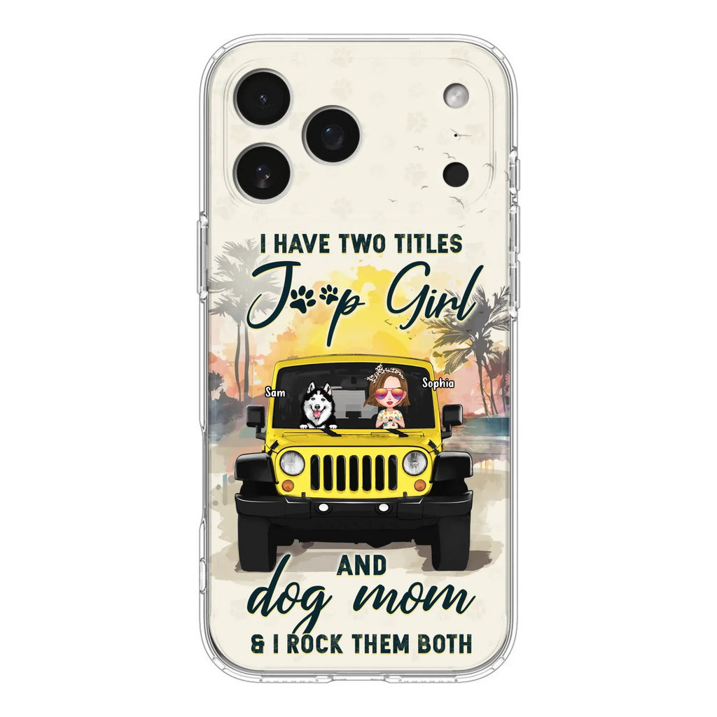 Custom Personalized Dog Mom Phone Case - Upto 3 Dogs - Gift Idea for Dog Lovers/Off-road Lovers - I Have Two Titles Jeep Girl And Dog Mom & I Rock Them Both - Case for iPhone/Samsung
