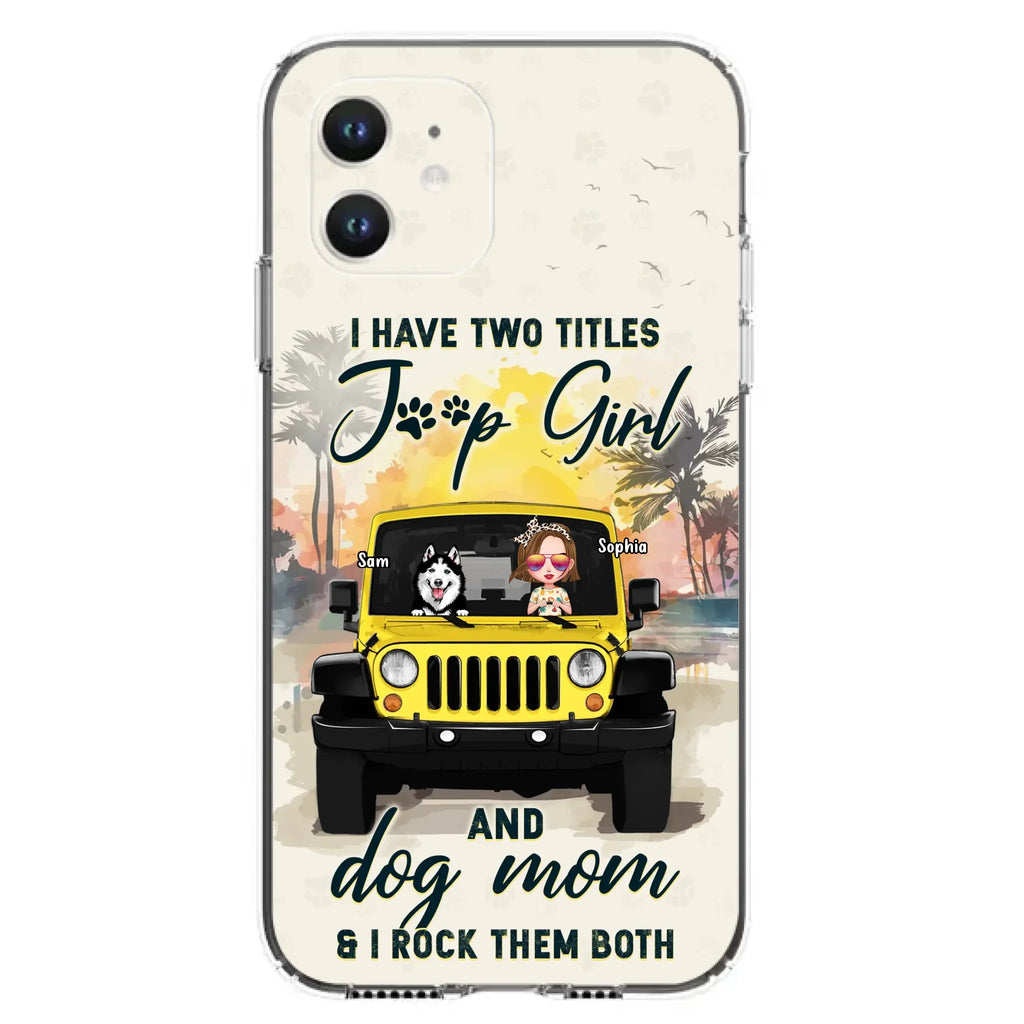 Custom Personalized Dog Mom Phone Case - Upto 3 Dogs - Gift Idea for Dog Lovers/Off-road Lovers - I Have Two Titles Jeep Girl And Dog Mom & I Rock Them Both - Case for iPhone/Samsung