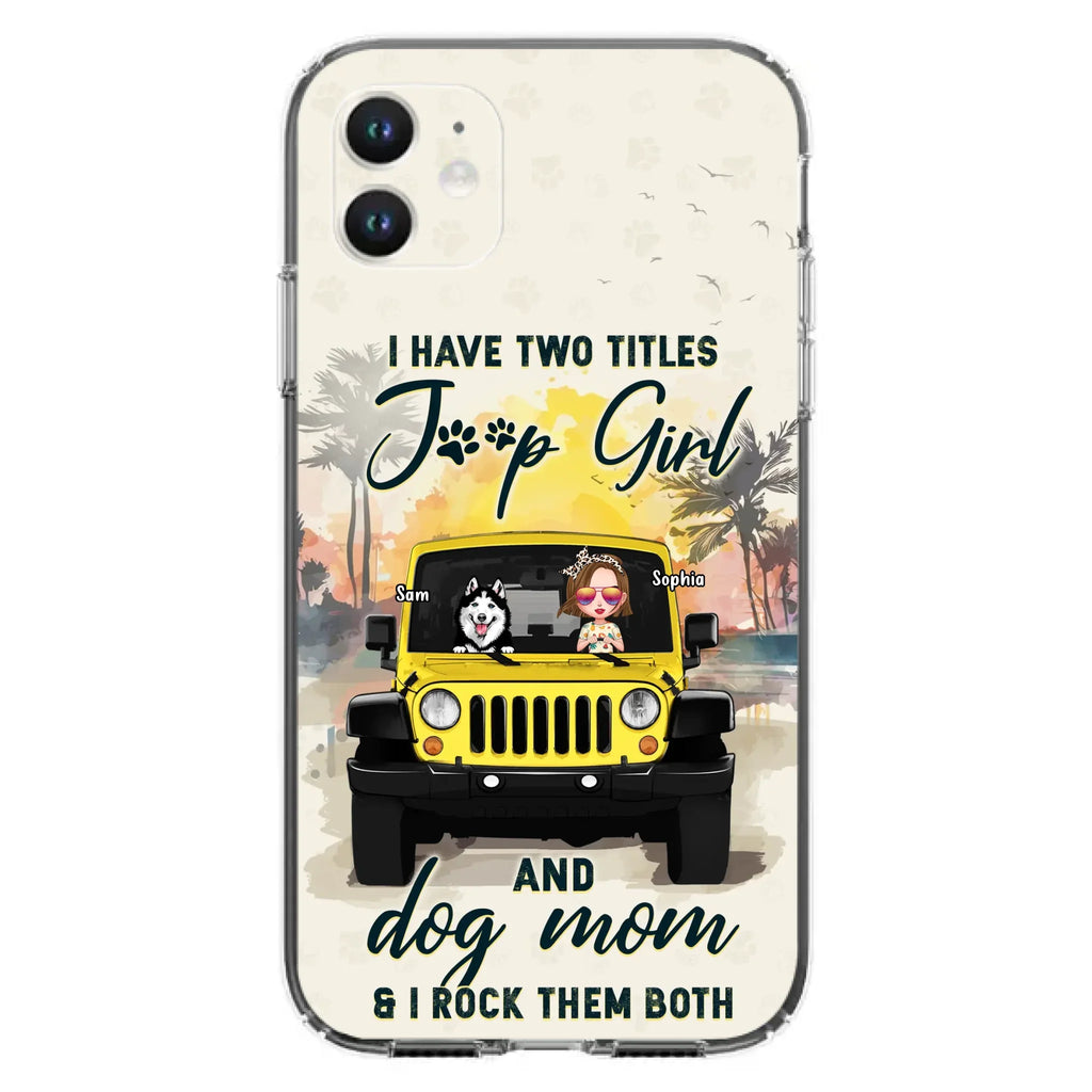 Custom Personalized Dog Mom Phone Case - Upto 3 Dogs - Gift Idea for Dog Lovers/Off-road Lovers - I Have Two Titles Jeep Girl And Dog Mom & I Rock Them Both - Case for iPhone/Samsung