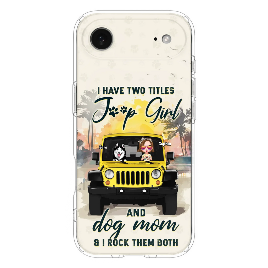 Custom Personalized Dog Mom Phone Case - Upto 3 Dogs - Gift Idea for Dog Lovers/Off-road Lovers - I Have Two Titles Jeep Girl And Dog Mom & I Rock Them Both - Case for iPhone/Samsung