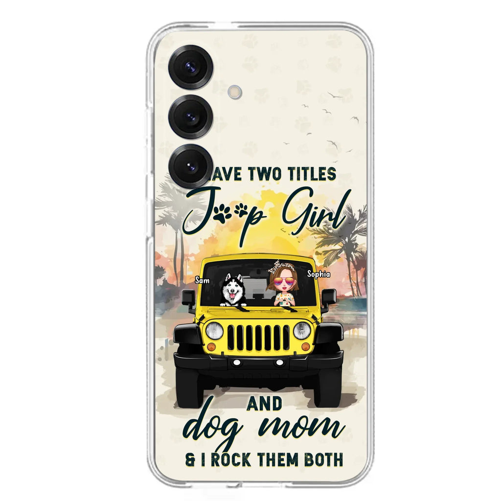 Custom Personalized Dog Mom Phone Case - Upto 3 Dogs - Gift Idea for Dog Lovers/Off-road Lovers - I Have Two Titles Jeep Girl And Dog Mom & I Rock Them Both - Case for iPhone/Samsung