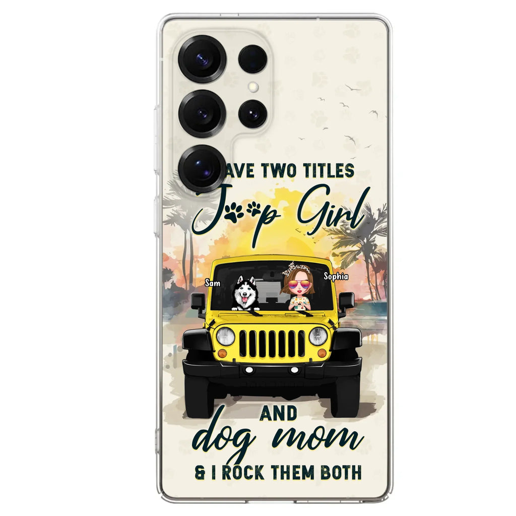 Custom Personalized Dog Mom Phone Case - Upto 3 Dogs - Gift Idea for Dog Lovers/Off-road Lovers - I Have Two Titles Jeep Girl And Dog Mom & I Rock Them Both - Case for iPhone/Samsung