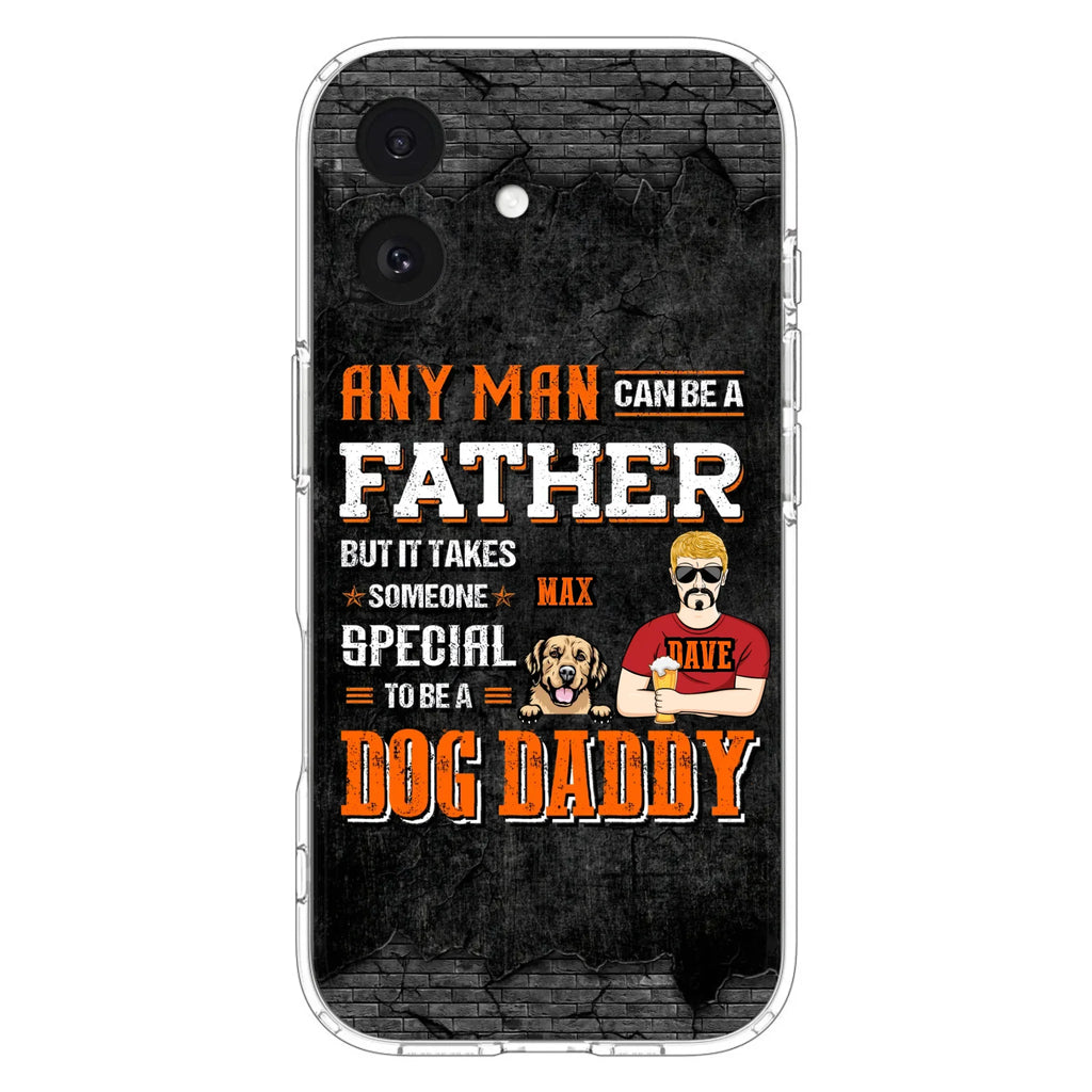 Custom Personalized Dog Daddy Phone Case - Gift Idea For Father's Day/Dog Lovers - Any Man Can Be A Father But It Takes Someone Special To Be A Dog Daddy - Cases For iPhone/Samsung