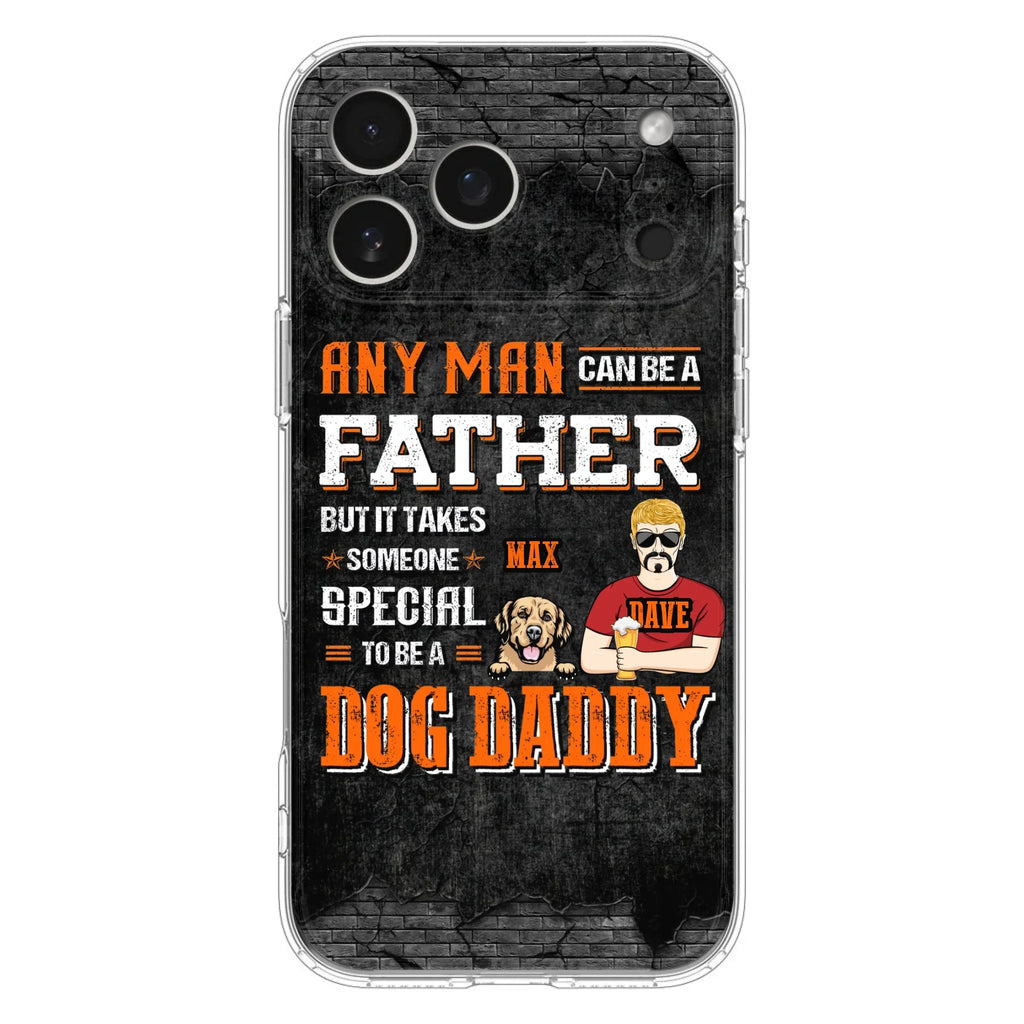 Custom Personalized Dog Daddy Phone Case - Gift Idea For Father's Day/Dog Lovers - Any Man Can Be A Father But It Takes Someone Special To Be A Dog Daddy - Cases For iPhone/Samsung