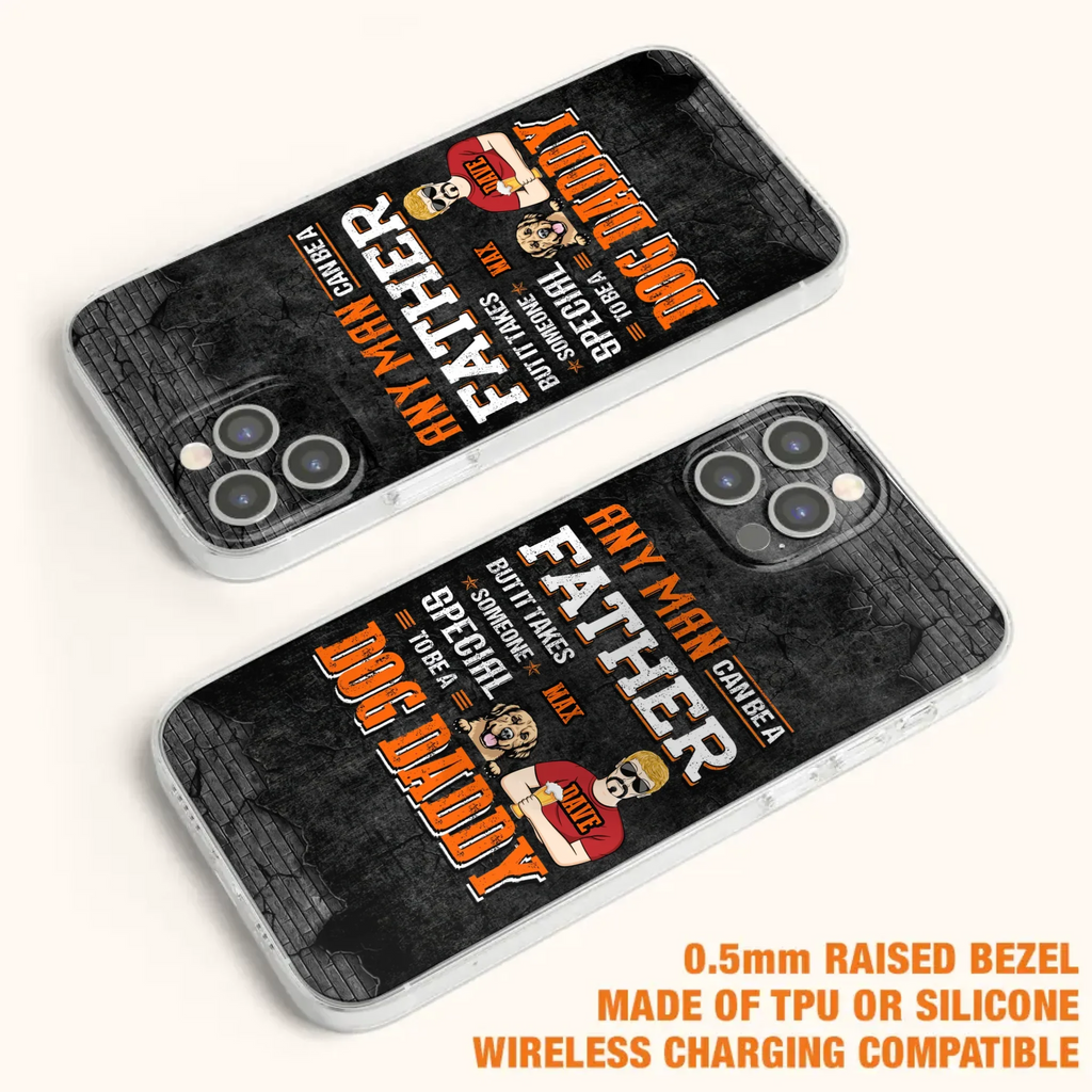 Custom Personalized Dog Daddy Phone Case - Gift Idea For Father's Day/Dog Lovers - Any Man Can Be A Father But It Takes Someone Special To Be A Dog Daddy - Cases For iPhone/Samsung