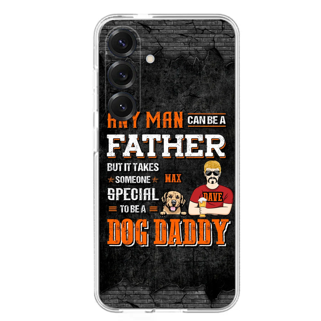 Custom Personalized Dog Daddy Phone Case - Gift Idea For Father's Day/Dog Lovers - Any Man Can Be A Father But It Takes Someone Special To Be A Dog Daddy - Cases For iPhone/Samsung