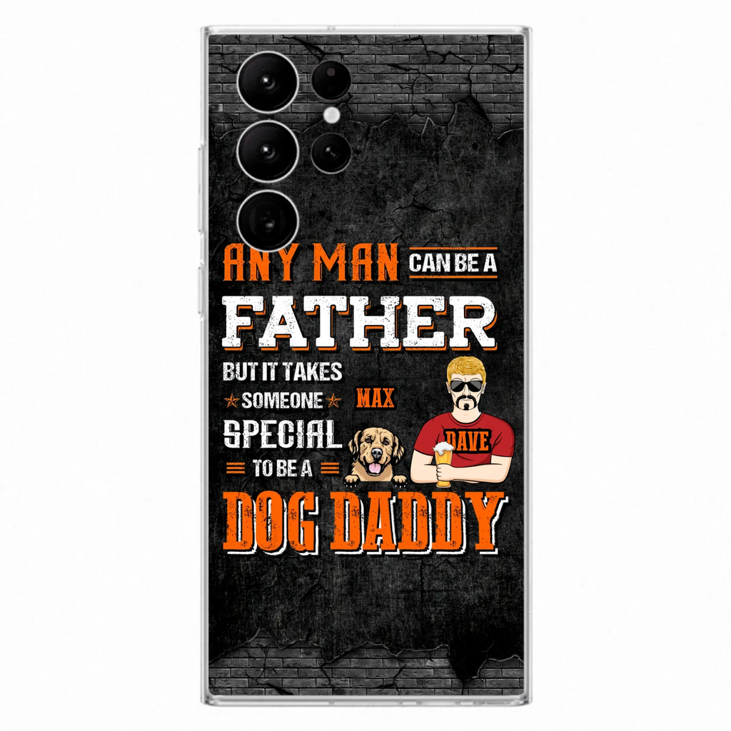 Custom Personalized Dog Daddy Phone Case - Gift Idea For Father's Day/Dog Lovers - Any Man Can Be A Father But It Takes Someone Special To Be A Dog Daddy - Cases For iPhone/Samsung
