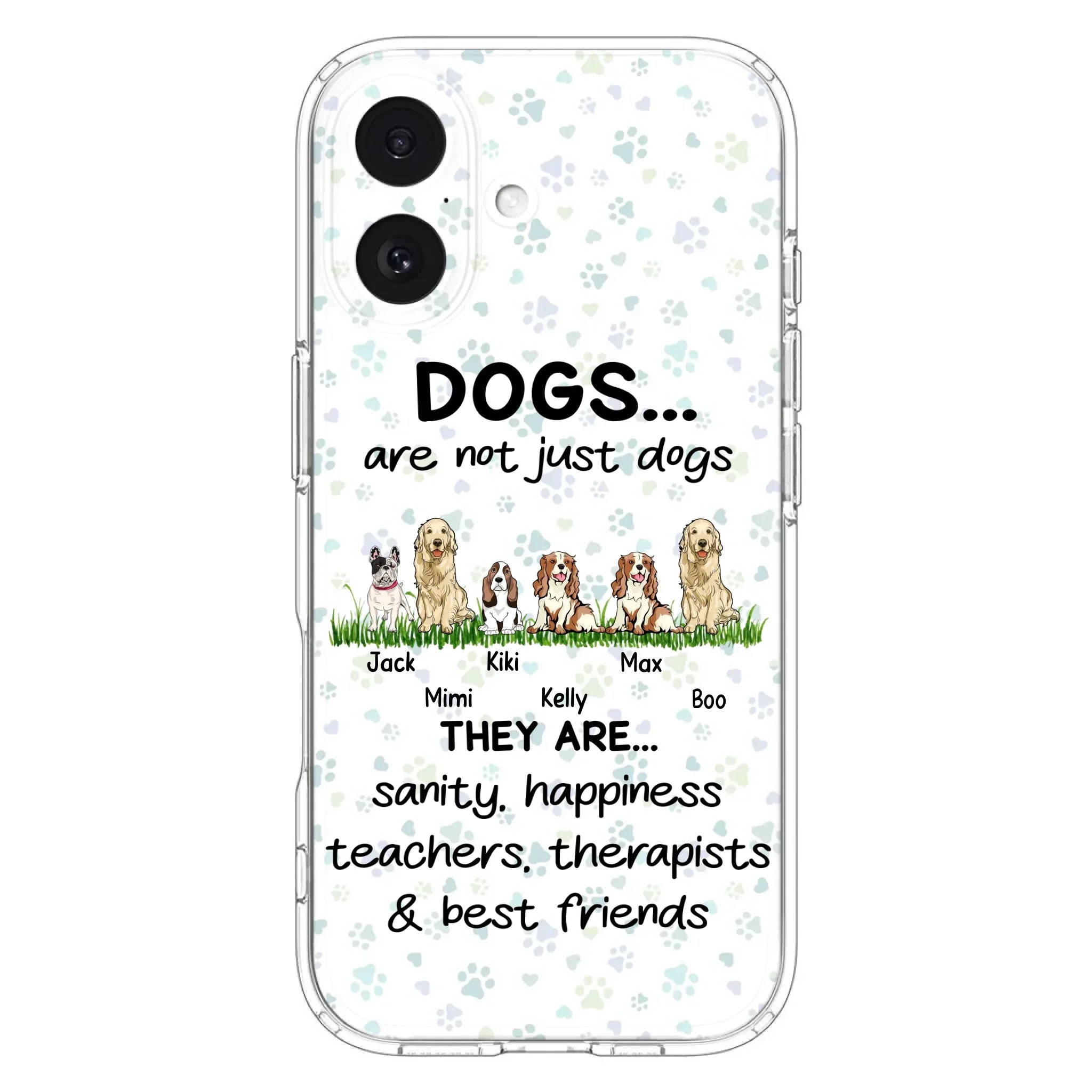 Custom Personalized Dogs Phone Case - Gift Idea For Dog Lovers - Upto 6 Dogs - Dogs Are Not Just Dogs They Are Sanity Happiness Teachers Therapists & Best Friends - Case For iPhone/Samsung