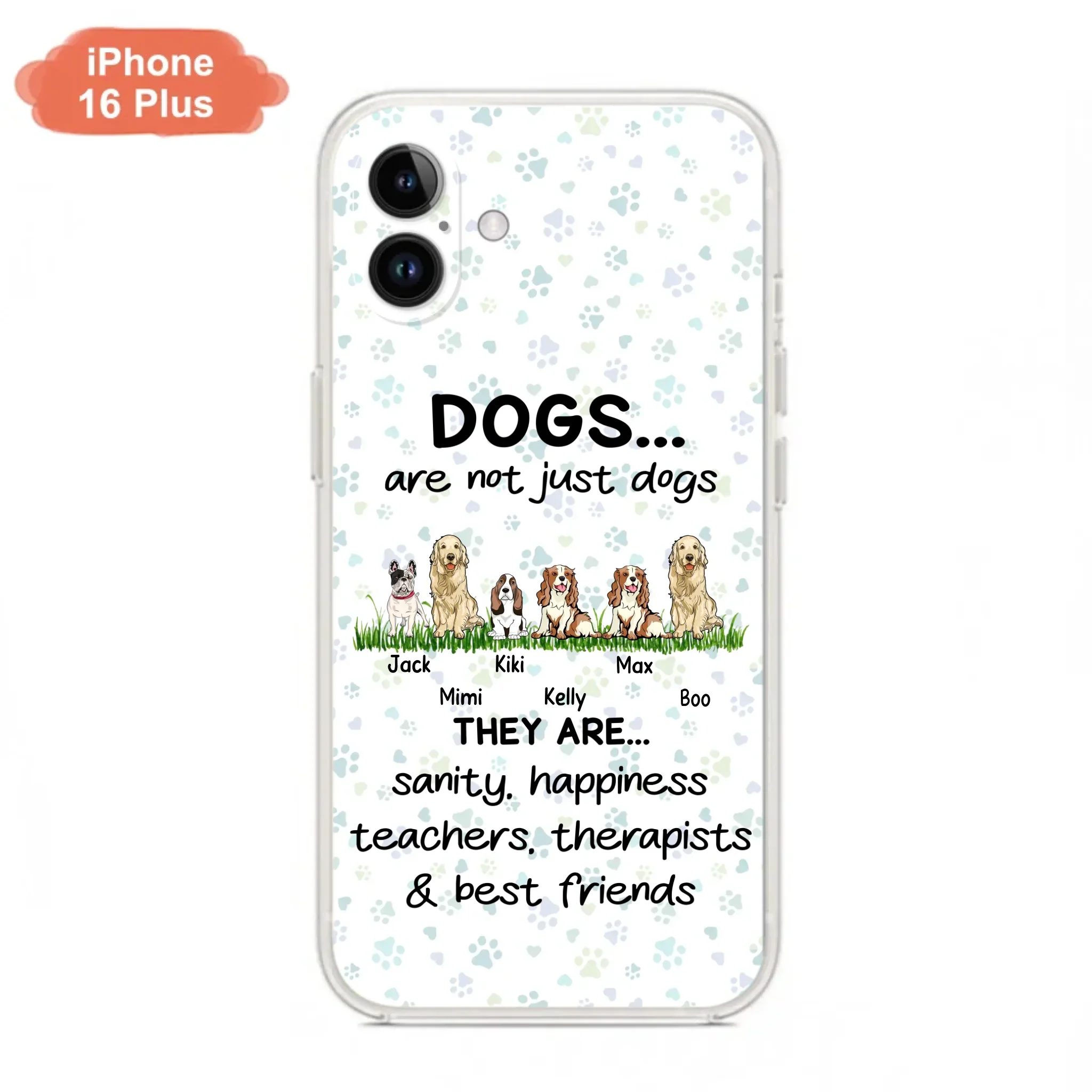 Custom Personalized Dogs Phone Case - Gift Idea For Dog Lovers - Upto 6 Dogs - Dogs Are Not Just Dogs They Are Sanity Happiness Teachers Therapists & Best Friends - Case For iPhone/Samsung