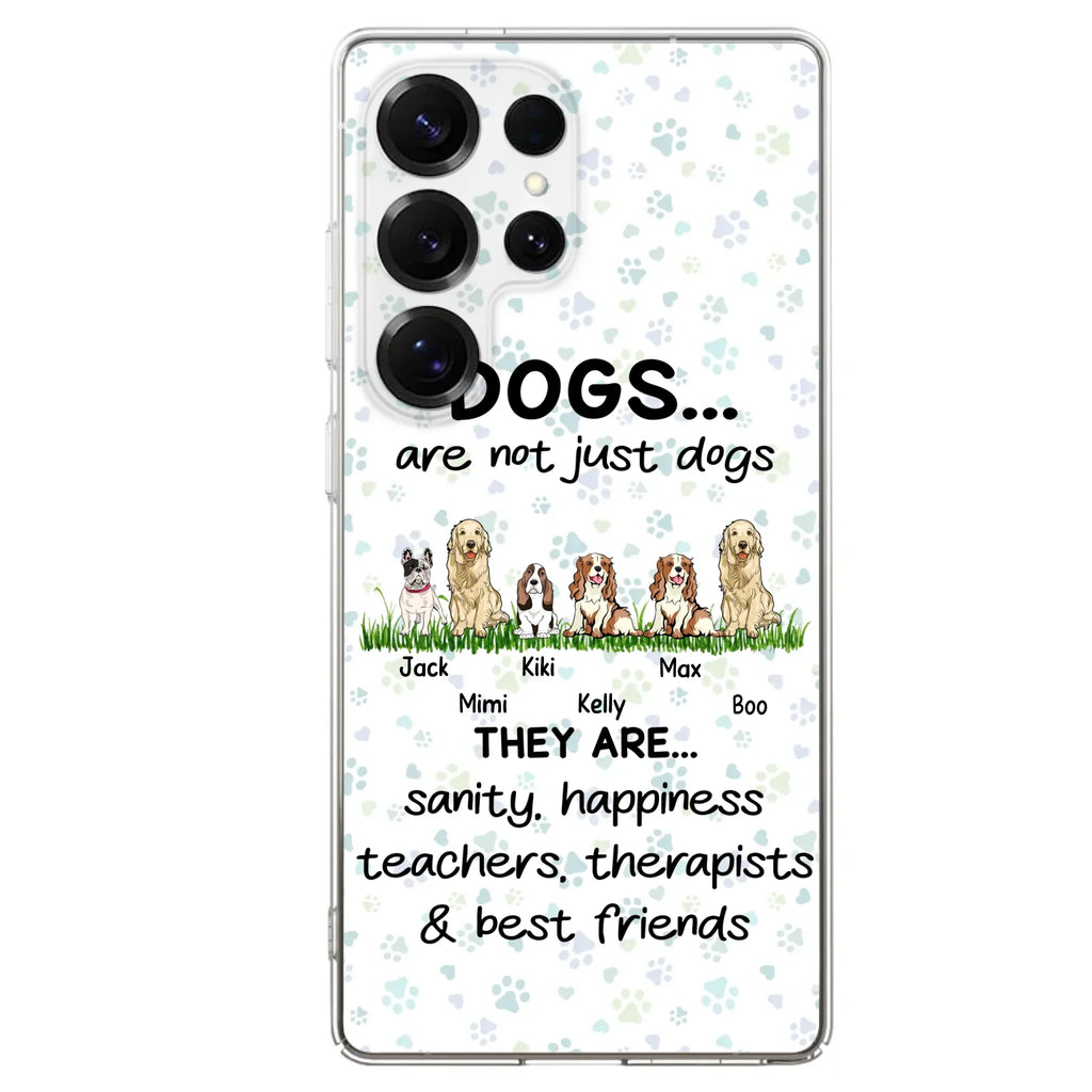 Custom Personalized Dogs Phone Case - Gift Idea For Dog Lovers - Upto 6 Dogs - Dogs Are Not Just Dogs They Are Sanity Happiness Teachers Therapists & Best Friends - Case For iPhone/Samsung