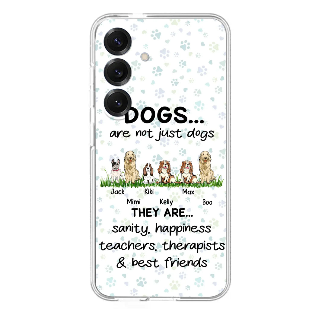 Custom Personalized Dogs Phone Case - Gift Idea For Dog Lovers - Upto 6 Dogs - Dogs Are Not Just Dogs They Are Sanity Happiness Teachers Therapists & Best Friends - Case For iPhone/Samsung