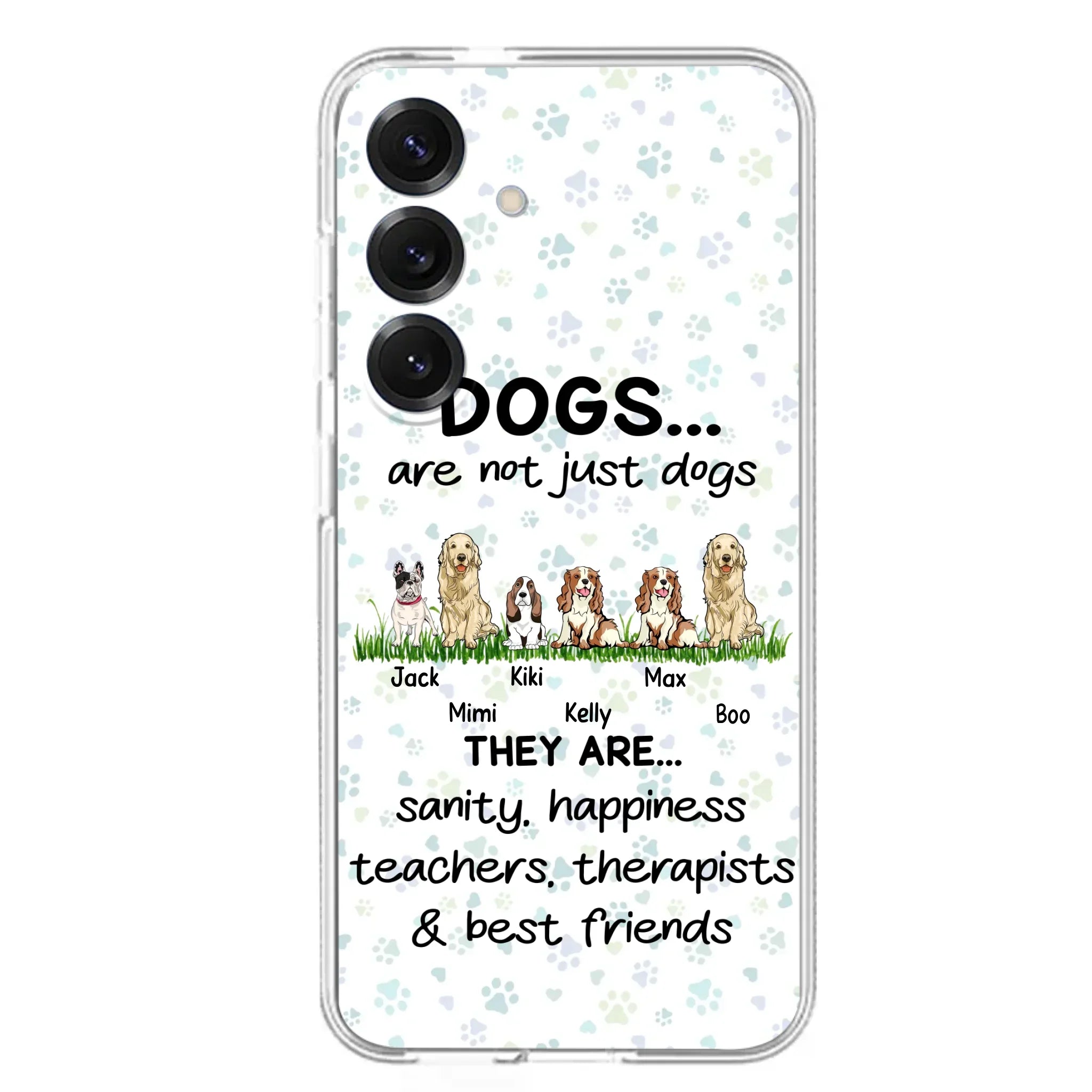 Custom Personalized Dogs Phone Case - Gift Idea For Dog Lovers - Upto 6 Dogs - Dogs Are Not Just Dogs They Are Sanity Happiness Teachers Therapists & Best Friends - Case For iPhone/Samsung