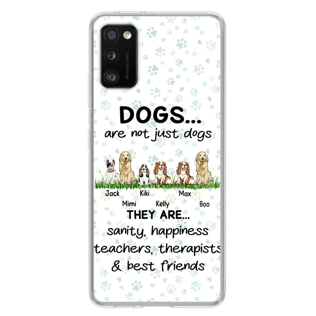 Custom Personalized Dogs Phone Case - Gift Idea For Dog Lovers - Upto 6 Dogs - Dogs Are Not Just Dogs They Are Sanity Happiness Teachers Therapists & Best Friends - Case For iPhone/Samsung