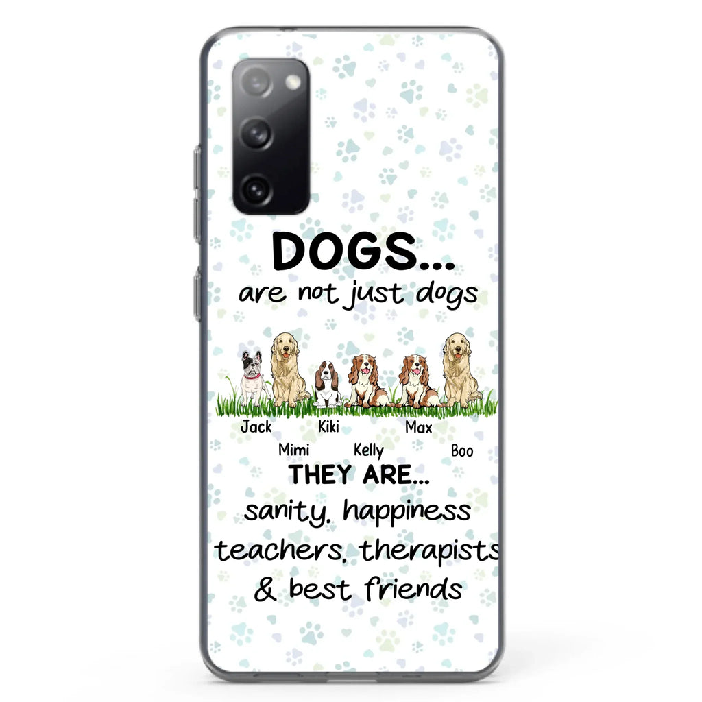 Custom Personalized Dogs Phone Case - Gift Idea For Dog Lovers - Upto 6 Dogs - Dogs Are Not Just Dogs They Are Sanity Happiness Teachers Therapists & Best Friends - Case For iPhone/Samsung
