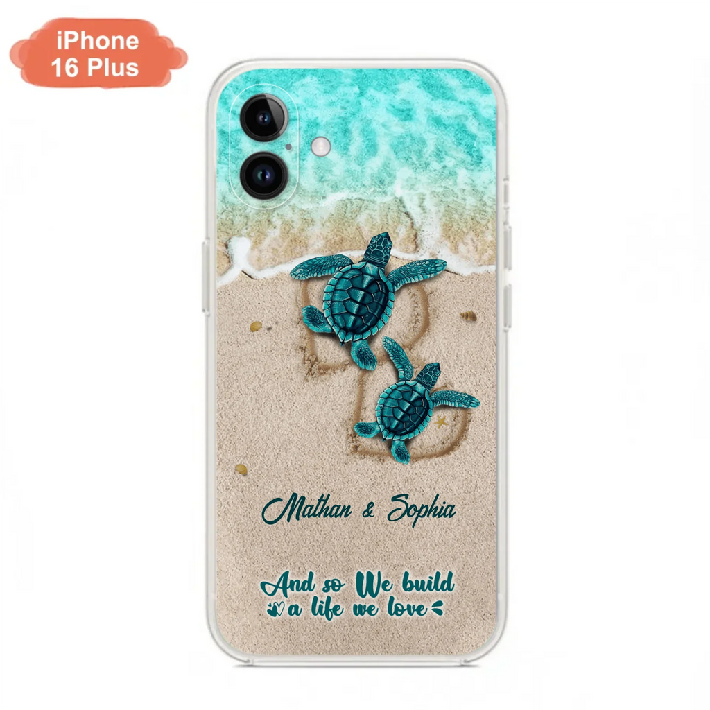 Custom Personalized Turtle Phone Case - Upto 5 Baby Turtles - And So We Build A Life We Love - Case For iPhone And Samsung