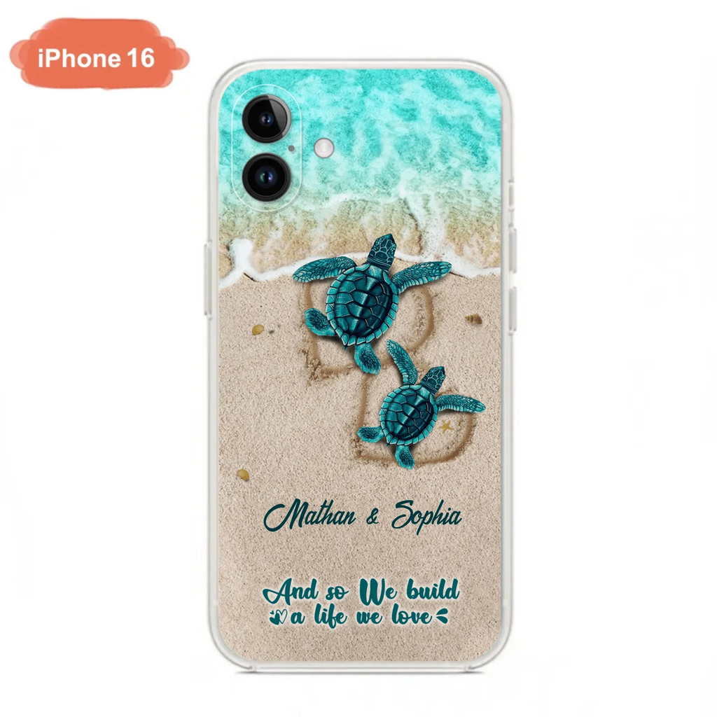 Custom Personalized Turtle Phone Case - Upto 5 Baby Turtles - And So We Build A Life We Love - Case For iPhone And Samsung