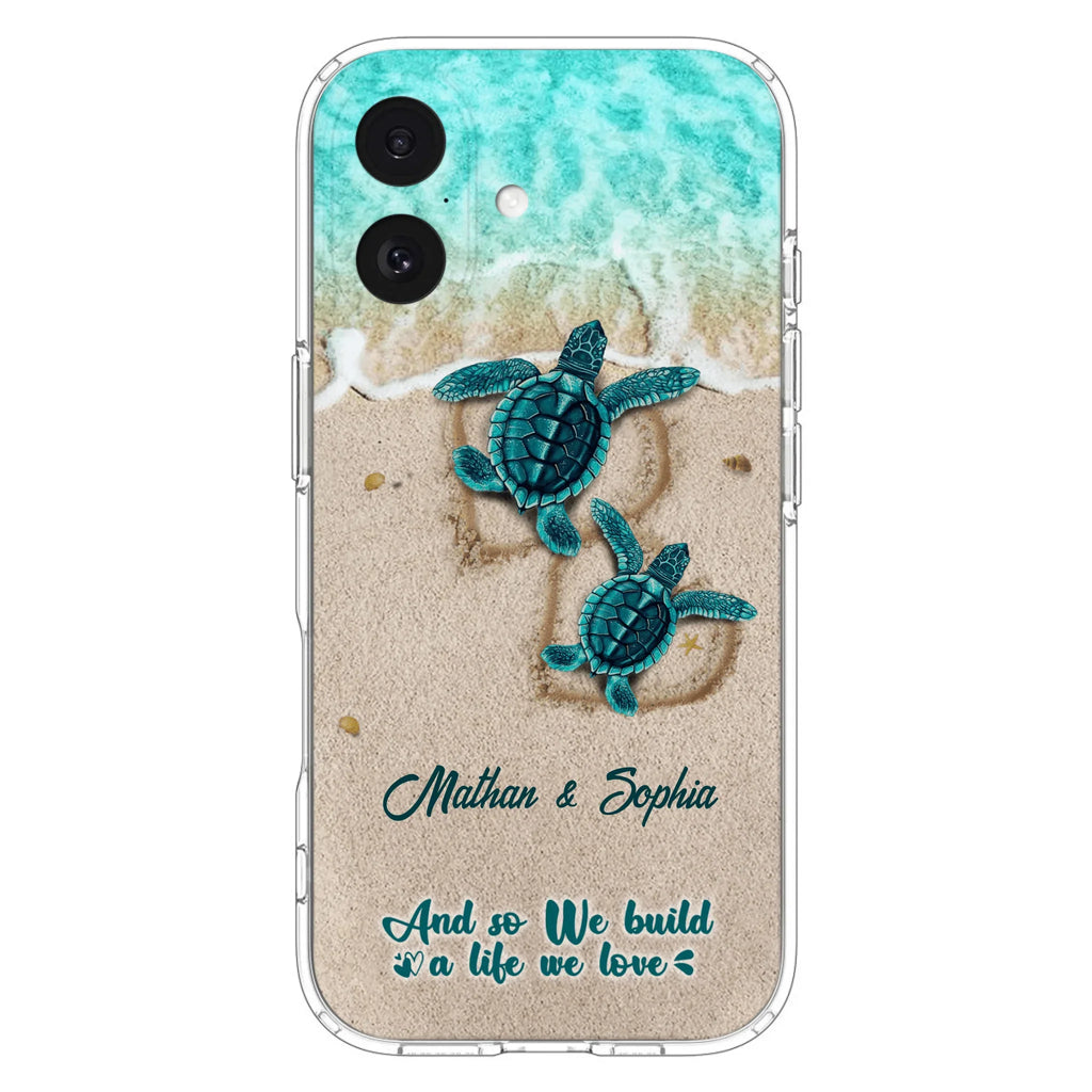 Custom Personalized Turtle Phone Case - Upto 5 Baby Turtles - And So We Build A Life We Love - Case For iPhone And Samsung