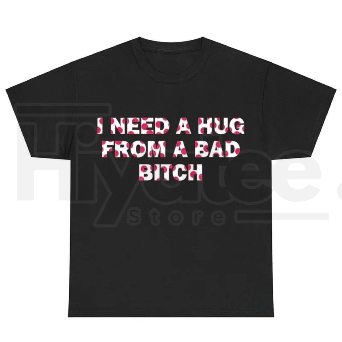 "I Need A Hug From A Bad B*tch" Funny Meme T-Shirt – Humorous Unisex Graphic Tee