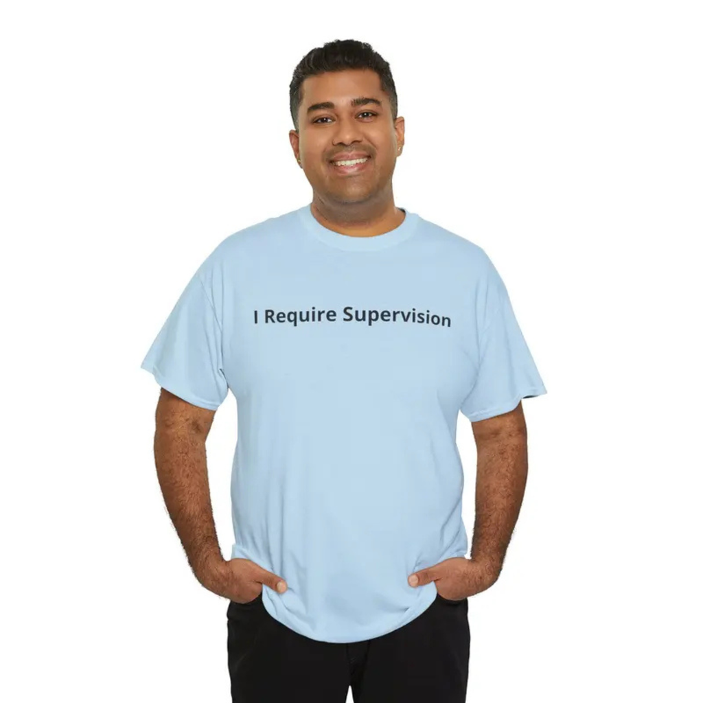 "I Require Supervision" Warning T-Shirt