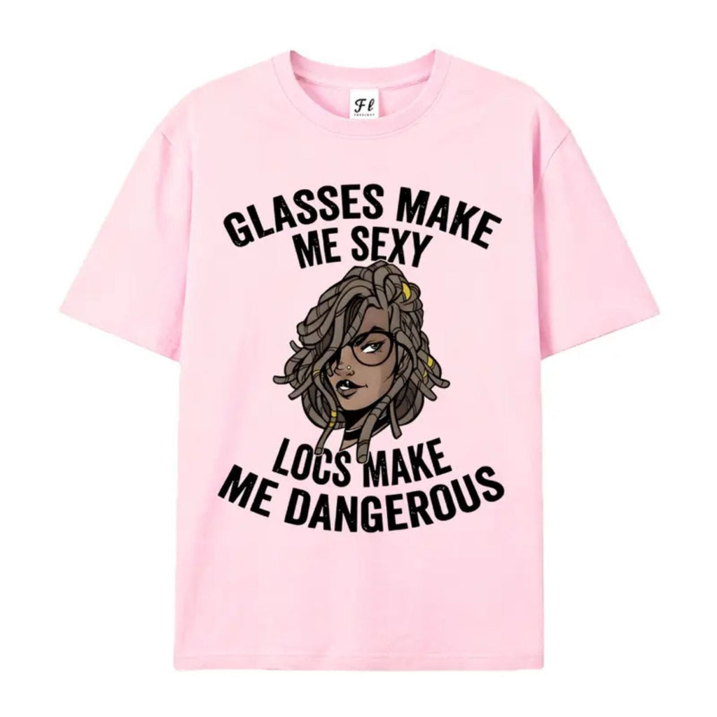 "Glasses Make Me Sexy, Locs Make Me Dangerous" T-Shirt – Bold Statement Graphic Tee