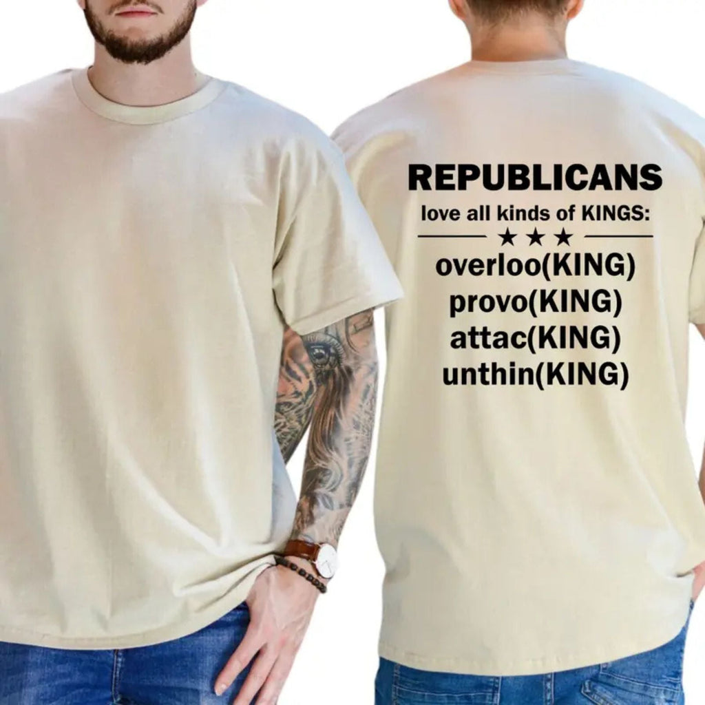 "Republicans Love Kings" Funny Sarcastic Political T-Shirt – Bold Liberal Statement Graphic Top, Urban Streetwear Satire Tee