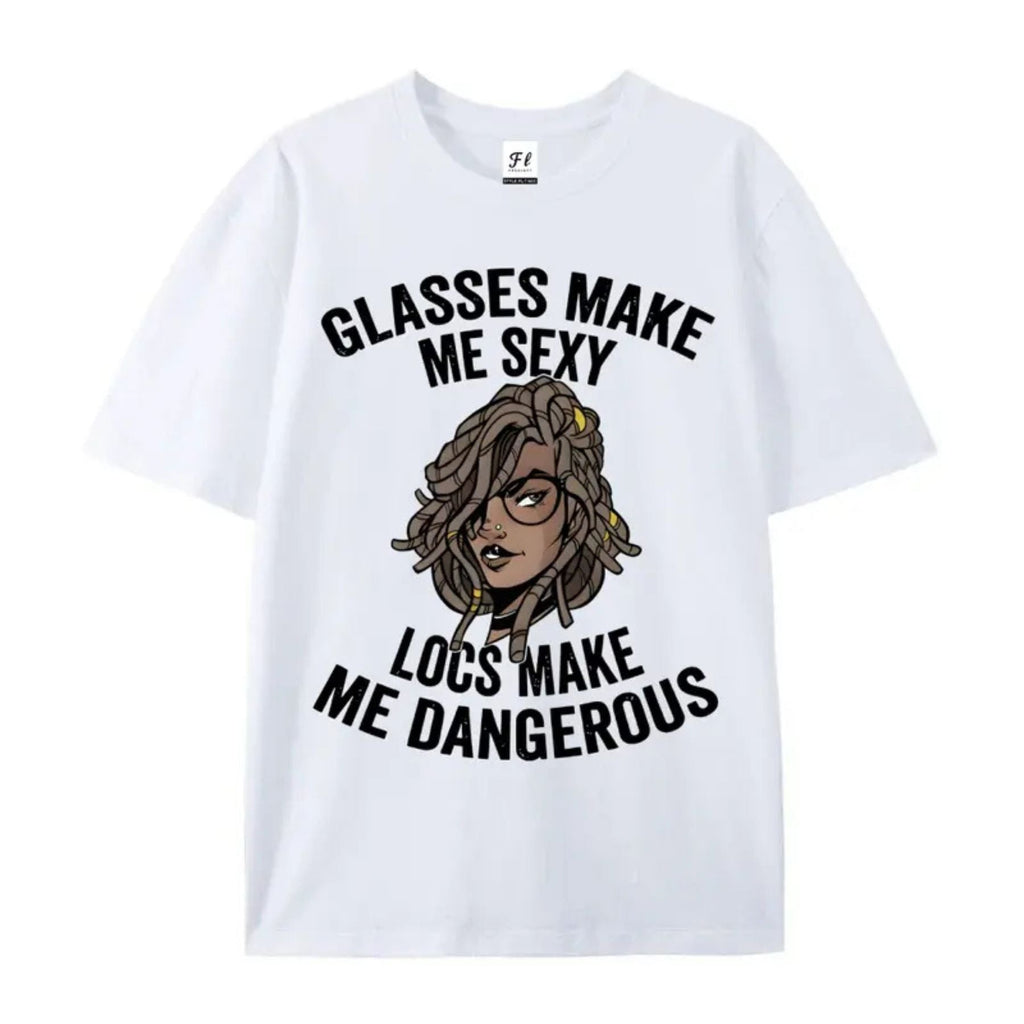 "Glasses Make Me Sexy, Locs Make Me Dangerous" T-Shirt – Bold Statement Graphic Tee