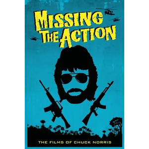 Missing the Action: The Films of Chuck Norris - Paperback