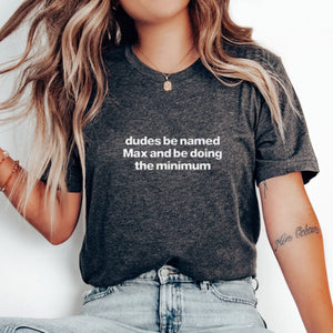 "Dudes Named Max Doing The Minimum" T-Shirt – Funny Sarcastic Pun Graphic Tee, Unisex Cotton Shirt