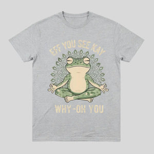 "EFF YOU SEE KAY" Frog Meditation T-Shirt – Funny Retro Sarcastic Graphic Top, Witty Zen Amphibian Streetwear, Sassy Yoga Humor Tee