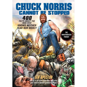 Chuck Norris Cannot Be Stopped: 400 All-New Facts About the Man Who Knows Neither Fear Nor Mercy - Paperback