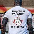 Funny "In My Pocket" Surprise Tee – Sarcastic Hidden Middle Finger Shirt