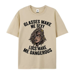 "Glasses Make Me Sexy, Locs Make Me Dangerous" T-Shirt – Bold Statement Graphic Tee
