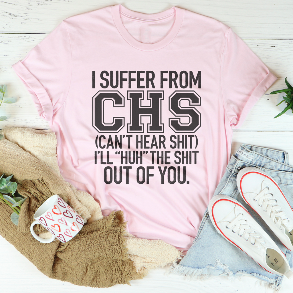 Cheeky Medical Parody Top – "I Suffer From CHS (Can't Hear Shit)" Tee