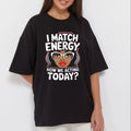 "I Match Energy" Sarcastic T-Shirt – Funny Social Vibes Graphic Tee, Premium 100% Cotton Witty Quote Top, Made in USA