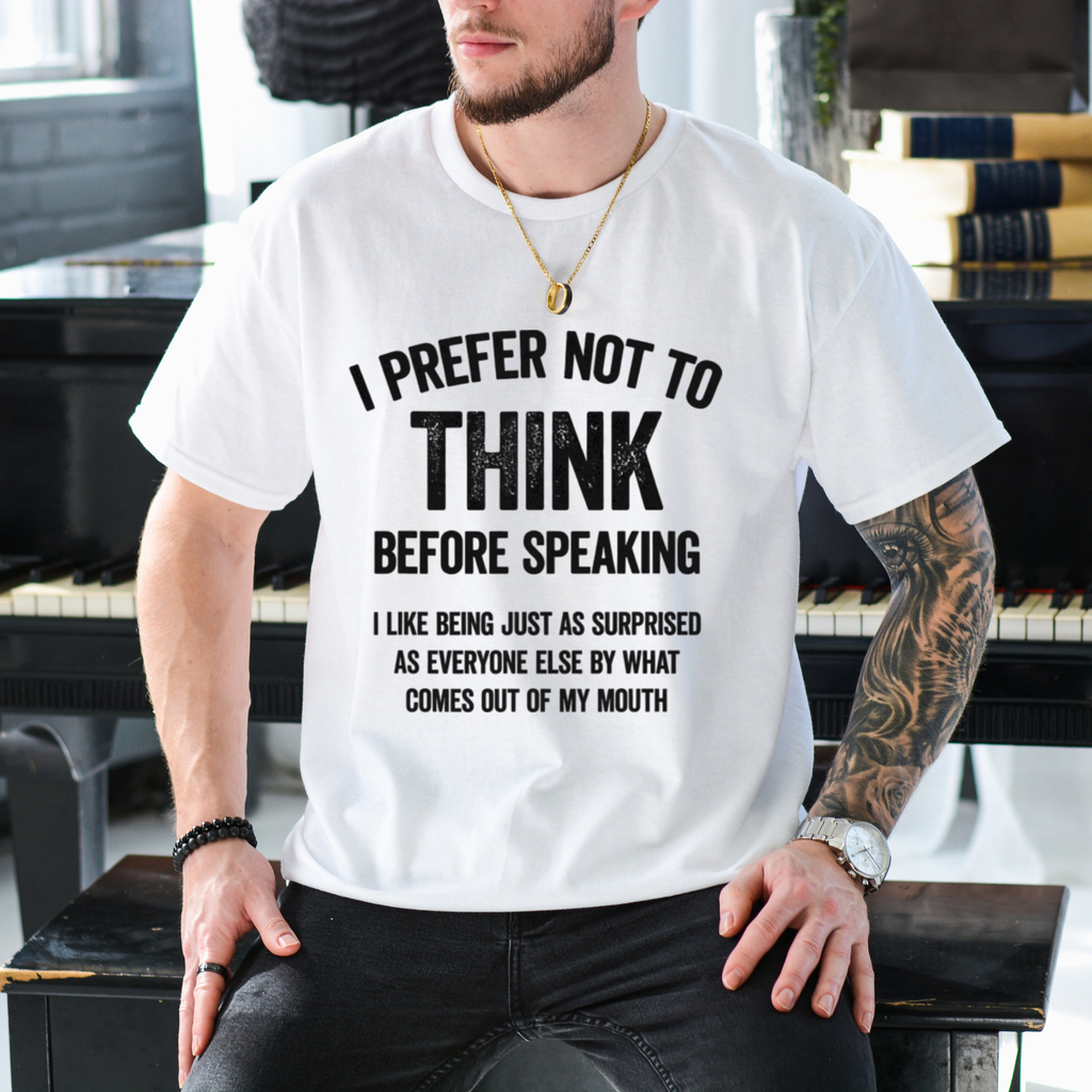 I Prefer Not To Think Before Speaking T-Shirt