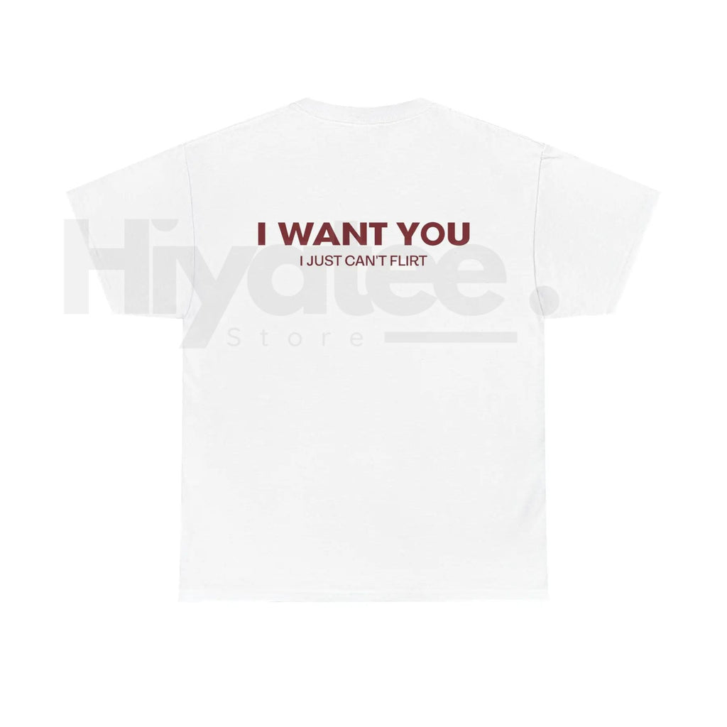 "I Want You I Just Can't Flirt" Funny T-Shirt – Relatable Sarcastic Graphic Tee