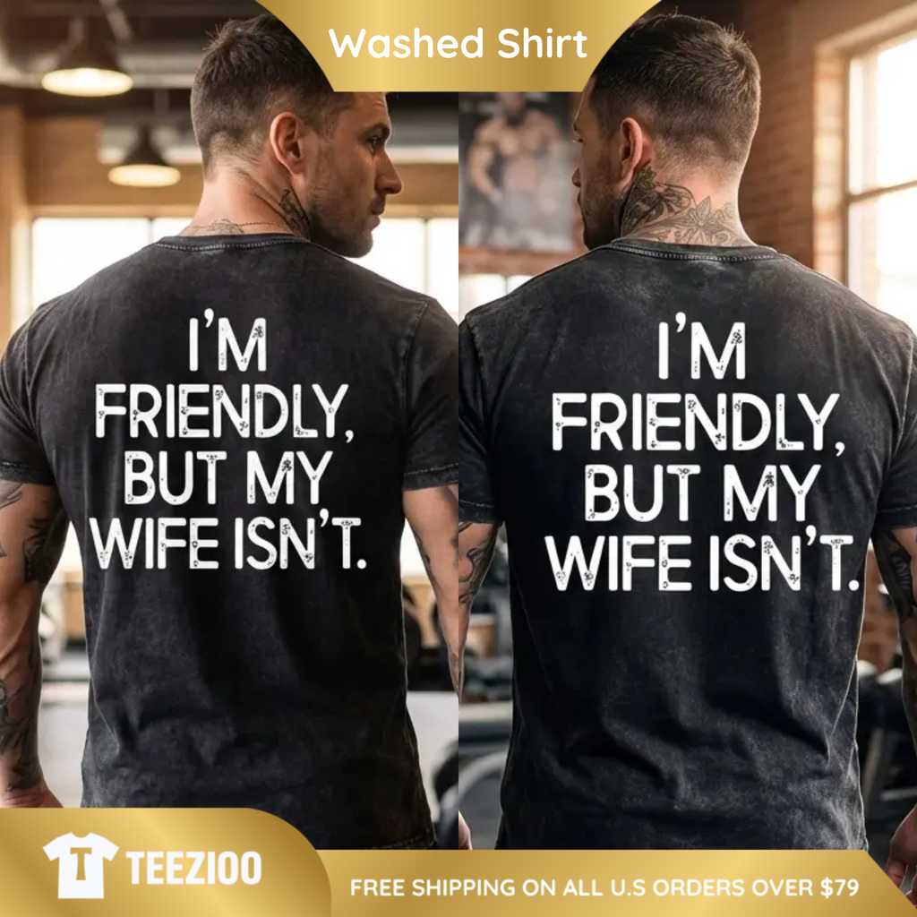 I'm Friendly But My Wife Isn't" Oversized Tee