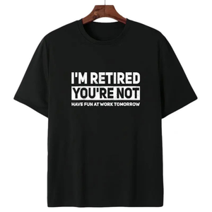 I'm Retired You're Not t-shirt