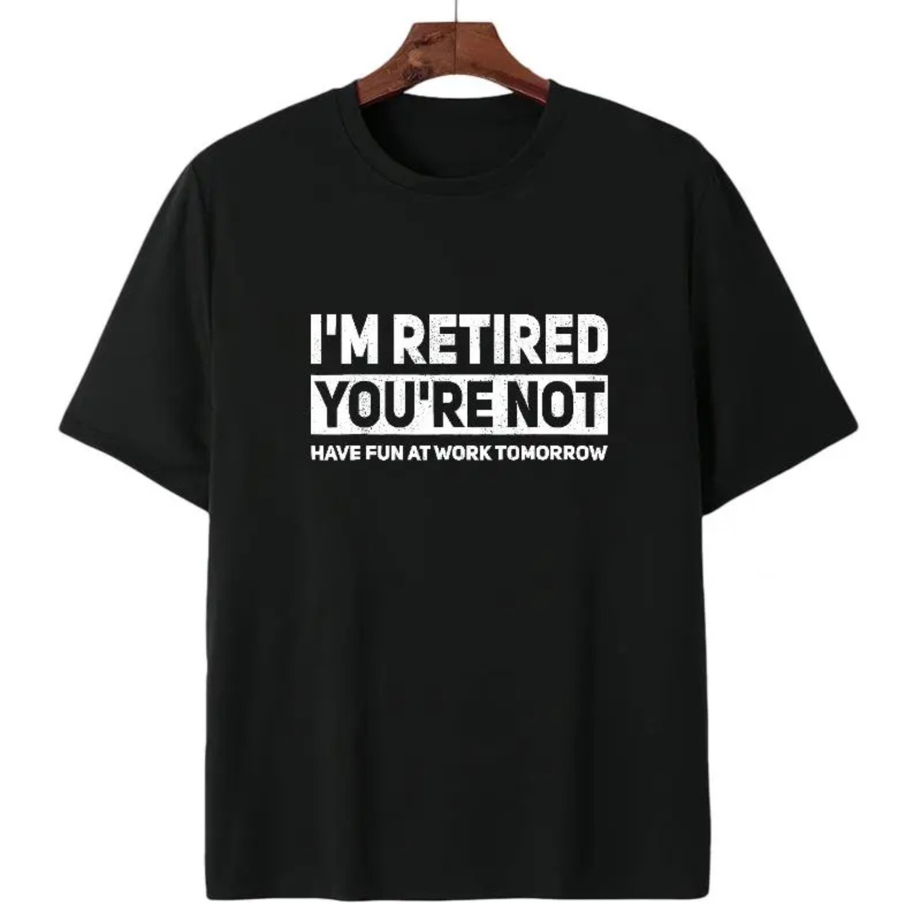 I'm Retired You're Not t-shirt