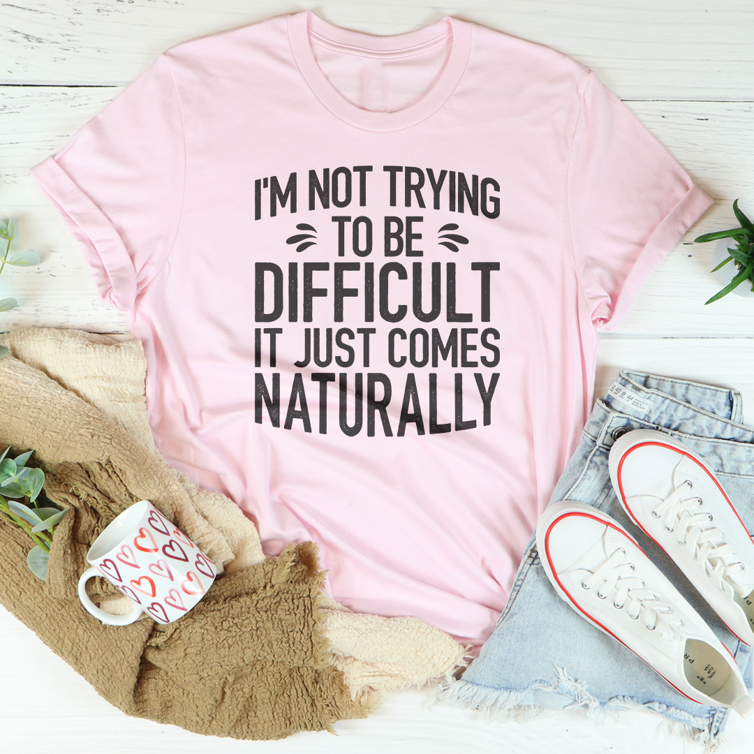 I'm Not Trying To Be Difficult Tee