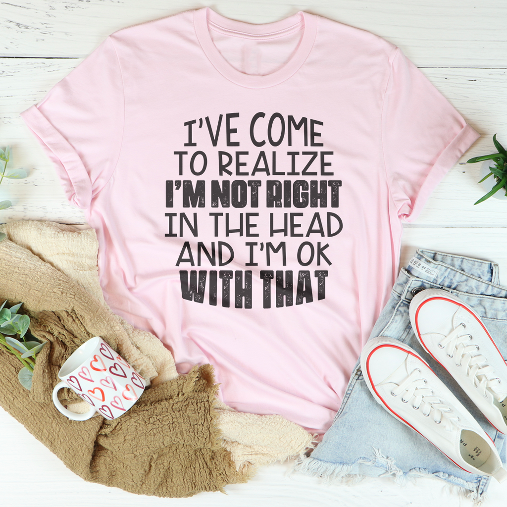 "I've Come to Realize I'm Not Right in the Head" – Crewneck Shirt